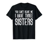 Tu ne peux pas me faire peur, j'ai trois sœurs - Funny Matching T-Shirt