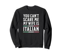 Tu ne Peux Pas me Faire Peur, ma Femme est Italienne Sweatshirt