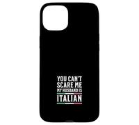Tu ne Peux Pas me Faire Peur, Mon Mari est Italien Coque pour iPhone 15 Plus