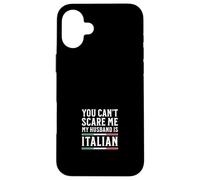 Tu ne Peux Pas me Faire Peur, Mon Mari est Italien Coque pour iPhone 16 Plus