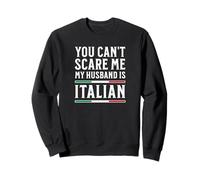 Tu ne Peux Pas me Faire Peur, Mon Mari est Italien Sweatshirt