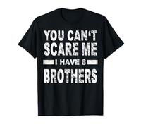 Tu ne peux pas m'effrayer, j'ai 8 frères T-Shirt