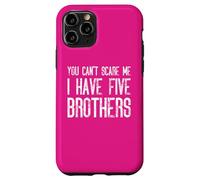 Tu ne peux pas m'effrayer, j'ai cinq frères qui correspondent de manière amusante Coque pour iPhone 11 Pro