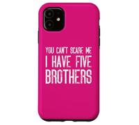 Tu ne peux pas m'effrayer, j'ai cinq frères qui correspondent de manière amusante Coque pour iPhone 11