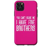 Tu ne peux pas m'effrayer, j'ai cinq frères qui correspondent de manière amusante Coque pour iPhone 11 Pro Max