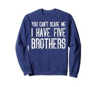 Tu ne peux pas m'effrayer, j'ai cinq frères qui correspondent de manière amusante Sweatshirt