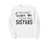 Tu ne Peux Pas m'effrayer, J'Ai Deux sœurs Sweatshirt
