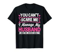 Tu ne Peux Pas m'effrayer, Je gère Mon Mari et Ses blagues Quotidiennes T-Shirt
