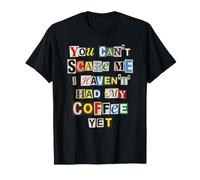 Tu ne Peux Pas m'effrayer, Je n'ai Pas Encore Pris Mon café T-Shirt