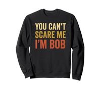 Tu ne Peux Pas m'effrayer, Je suis Bob Sarcastic Funny Sweatshirt