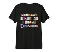 Tu ne Peux Pas m'effrayer, j'enseigne à Un Professeur de lycée T-Shirt Haut de Gamme