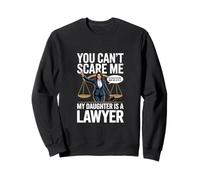 Tu ne peux pas m'effrayer, ma fille est avocate. Sweatshirt
