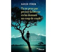 Tu ne peux pas presser la Déesse en lui donnant un coup de coude ! Xavier Peron (Auteur)