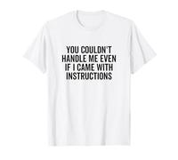 Tu ne pourrais Pas me gérer même si Je venais avec des Instructions T-Shirt