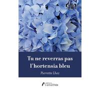 Tu ne reverras pas l'hortensia bleu Lettre posthume - Pierrette Lhez - Amalthee - broché - Biographie