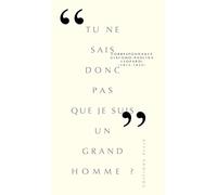 Tu ne sais-tu donc pas que je suis un grand homme ? : Correspondance