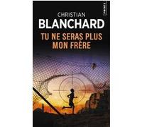 Tu ne seras plus mon frère Blanchard Christian (Auteur)