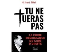 Tu ne tueras pas - Le crime démoniaque du curé d'Uruffe Gilbert Thiel (Auteur)