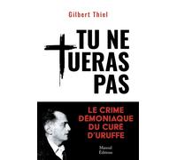 Tu ne tueras pas - Le crime démoniaque du curé d'Uruffe - Gilbert Thiel - Mareuil Editions - broché - Essai