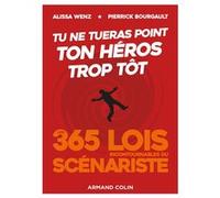 Tu ne tueras point ton héros trop tôt - Les 365 lois incontournables du scénariste Alissa Wenz (Auteur), Pierrick Bourgault (Auteur)