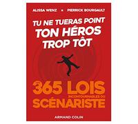 Tu Ne Tueras Point Ton Héros Trop Tôt - Les 365 Lois Incontournables Du Scénariste