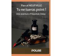 Tu ne tueras point ! Une aventure d'Hippolyte Delay - Pascal Neufville - Bookelis - broché - Roman
