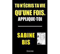 Tu n'écris ta vie qu'une fois. Applique-toi - Sabine dilivre-Aparis - broché - Témoignage