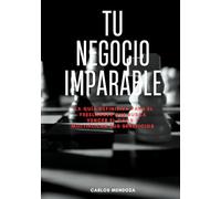 Tu Negocio Imparable: La Guía Definitiva para el Freelancer que busca Vencer el Caos y Multiplicar sus Beneficios