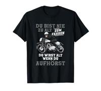 Tu n'es jamais trop vieux pour conduire grand-père moto T-Shirt