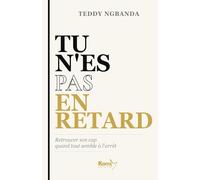 TU N'ES PAS EN RETARD: Retrouver son cap quand tout semble à l'arrêt