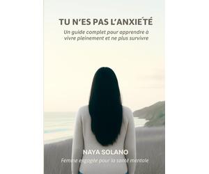 "Tu n'es pas l'anxiété": Un guide complet pour apprendre à vivre pleinement et ne plus survivre