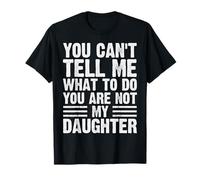 Tu n'es pas ma fille drôle papa cite le jour des pères 2025 T-Shirt