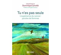 Tu N'es Pas Seule - L'expérience Du Cancer : Paroles De Femmes