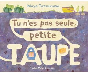 Tu n'es pas seule, petite taupe