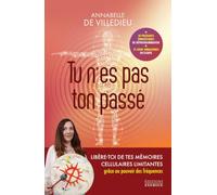Tu n'es pas ton passé - Libère-toi de tes mémoires cellulaires limitantes grâce aux fréquences
