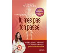 Tu n'es pas ton passé - Libère-toi de tes mémoires cellulaires limitantes grâce aux fréquences - Annabelle de Villedieu - Exergue - broché - Essai