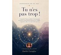 Tu n'es pas trop !: Comprendre l'hypersensibilité, le haut potentiel émotionnel, le haut potentiel intellectuel et le TDAH - et apprendre, enfin, à t'accepter tel(le) que tu es
