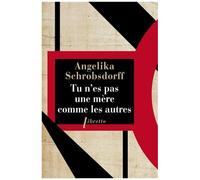 Tu N'es Pas Une Mère Comme Les Autres - Histoire D'une Femme Passionnée