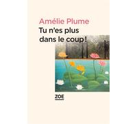 Tu n'es plus dans le coup - Amélie Plume - Zoe - broché - Roman