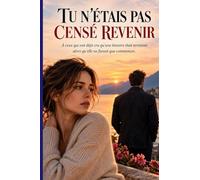Tu n'étais pas cencé revenir : Une histoire d’amour, de secrets et de secondes chances: Un amour peut-il survivre à dix années de silence ?