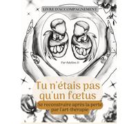 Tu n'étais pas qu'un fœtus: Se reconstruire après la perte par l'art-thérapie
