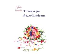 Tu n'iras pas fleurir la mienne - Ophélie Courtain - Bookelis - broché - Roman