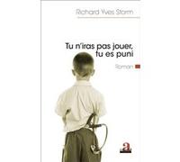 Tu n'iras pas jouer, tu es puni Richard Yves Storm (Auteur)