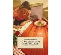 Tú No Eres Como Otras Madres - [Livre en VO] Schrobsdorff, Angelika (Auteur)