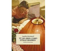 Tú no eres como otras madres / You're Not Like Other Mothers: Historia De Una Mujer Apasionada