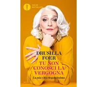 Tu non conosci la vergogna. La mia vita eleganzissima