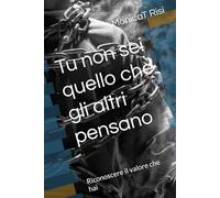 Tu non sei quello che gli altri pensano: Riconoscere il valore che hai