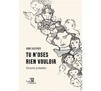 Tu n'oses rien vouloir - Portraits probables - Anne Gauthier - Trois Colonnes - broché - Récit