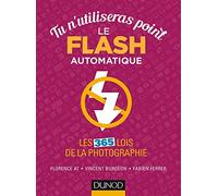 Tu n'utiliseras point le flash automatique: Les 365 lois de la photographie