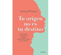 Tu origen no es tu destino: Como Romper Con Los Patrones Familiares Transformara Tu Manera De Vivir Y De Amar